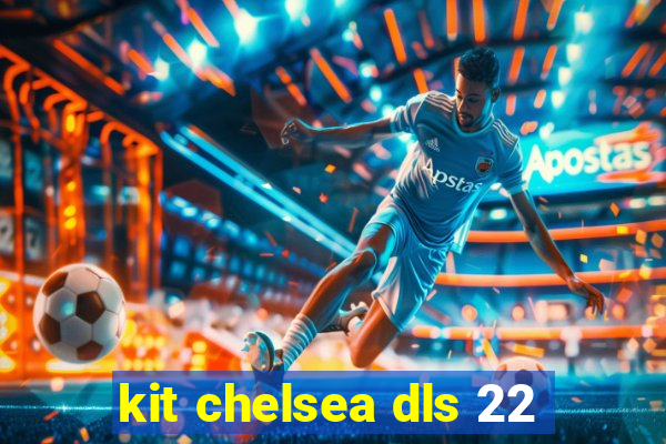 kit chelsea dls 22